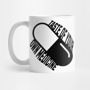 Taste of your own Medicine Mug